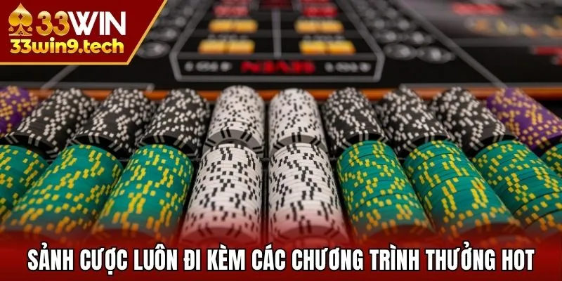 Sảnh cược luôn đi kèm các chương trình thưởng hot