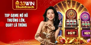 Top Game Nổ Hũ Thưởng Lớn Tại 33Win, Săn Thưởng Cực Dễ